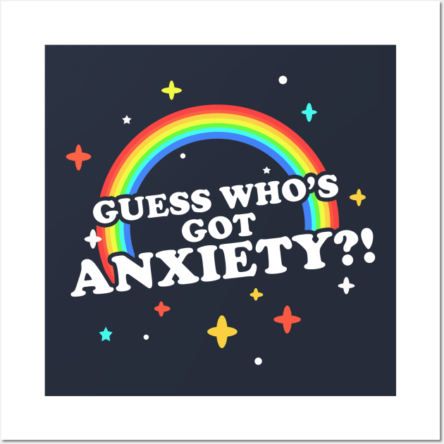 Guess Who's Got Anxiety?! Wall Art by dumbshirts